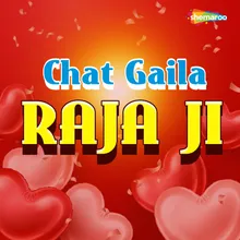 Chat Gaila Raja Ji